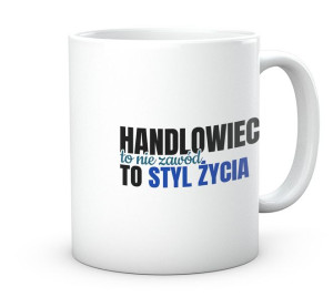 Kubek prezent dla handlowca. Handlowiec to styl życia