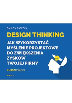 Design Thinking Jak wykorzystać myślenie projektowe do zwiększenia zysków T