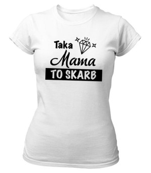 Koszulka damska Taka Mama to Skarb DZIEŃ MAMY - różne kolory