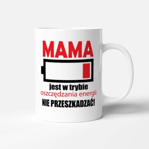 Kubek z śmiesznym nadrukiem DLA MAMY, MAMA JEST W TRYBIE OSZCZĘDNYM