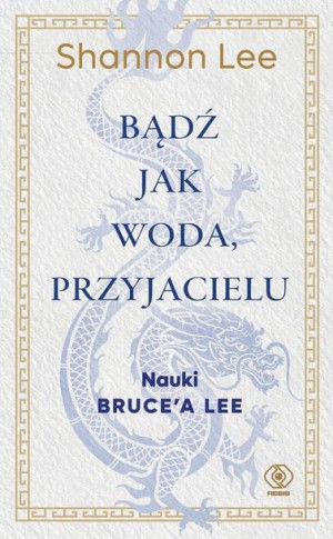 Bądź jak woda przyjacielu.