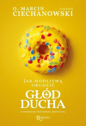 Jak modlitwą obudzić głód ducha.