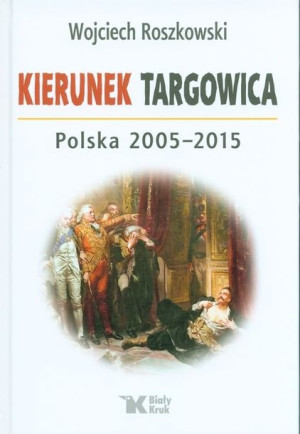 Kierunek Targowica. Polska 2005 -2015