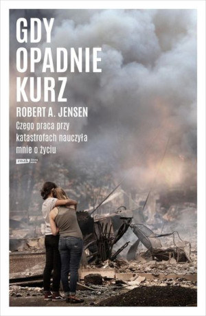 Gdy opadnie kurz. Czego praca przy katastrofach nauczyła mnie o życiu