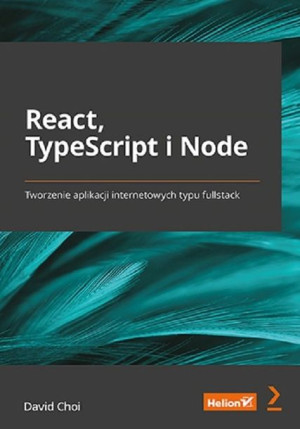 React, TypeScript i Node. Tworzenie aplikacji internetowych typu fullstack