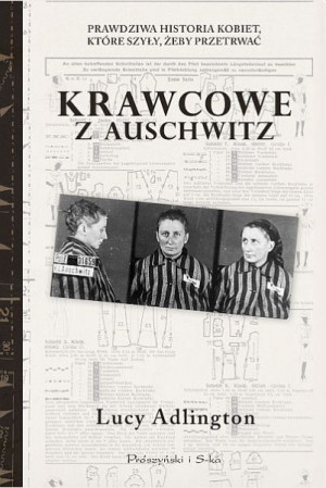 Krawcowe z Auschwitz. Prawdziwa historia kobiet, które szyły, żeby przetrwa
