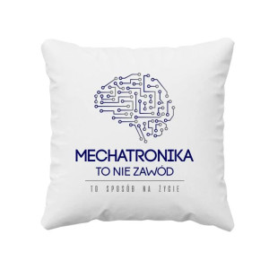 Mechatronika to nie hobby, to styl życia - poduszka z nadrukiem