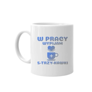W pracy wypijam s-trzy-kawki - kubek z nadrukiem dla pielęgniarki