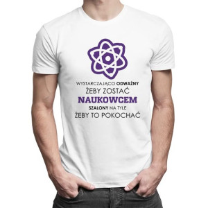 Wystarczająco odważny żeby zostać naukowcem męska koszulka z nadrukiem