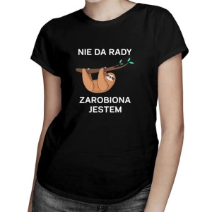Nie da rady, zarobiona jestem koszulka dla zapracowanej kobiety