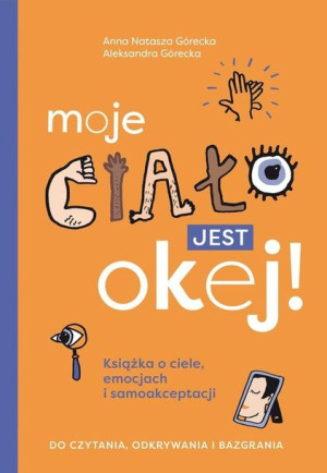 Moje ciało jest okej! Książka o ciele, emocjach i samoakceptacji. Do czytan