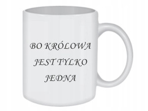 Kubek - Bo Królowa Jest Tylko Jedna + Imię /ko124