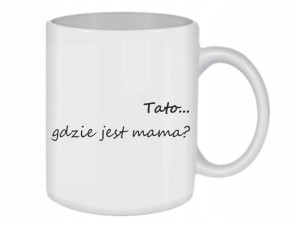 KUBEK Dzień Matki Ojca TATO GDZIE JEST MAMA /ko175