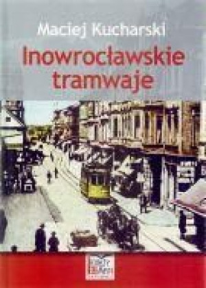 Inowrocławskie tramwaje Kucharski Maciej