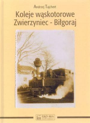Koleje wąskotorowe Zwierzyniec-Biłgoraj Tajchert Andrzej