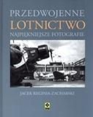 Przedwojenne Lotnictwo. Najpiękniejsze fotografie Jacek Reginia-Zacharski