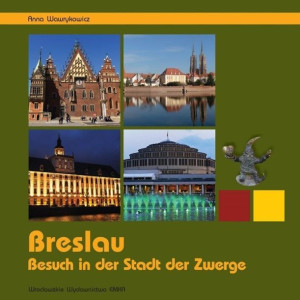 Breslau. Besuch in der Stadt der Zwerge Anna Wawrykowicz