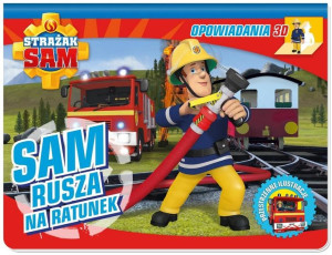 Strażak Sam. Opowiadania 3D. Sam rusza na ratunek praca zbiorowa