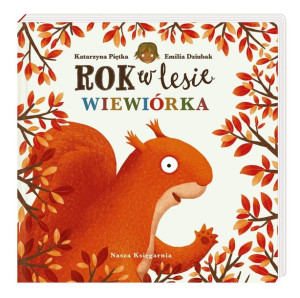Rok w lesie. Wiewiórka Emilia Dziubak, Katarzyna Piętka, Emilia Dziubak