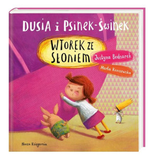 Dusia i Psinek-Świnek. Wtorek ze słoniem Justyna Bednarek, Marta Kurczewska
