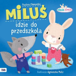 Miluś i Emcia. Miluś i dzie do przedszkola Paulina Chmurska, Agnieszka Matz