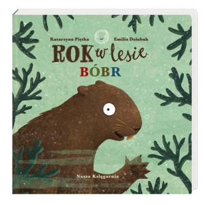 Rok w lesie. Bóbr Emilia Dziubak, Katarzyna Piętka, Emilia Dziubak