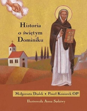 Historia o świętym Dominiku Małgorzata Dudek,Paweł koniarek