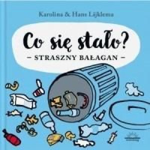 Co się stało? Straszny bałagan Karolina Lijklema, Hans Lijklema