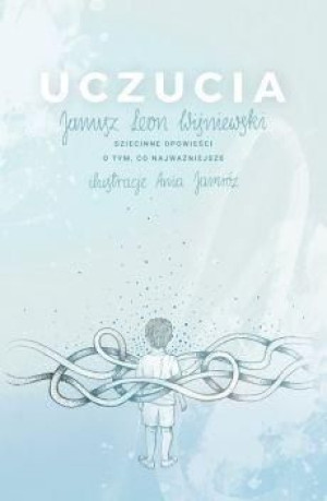Uczucia. Dziecinne opowieści o tym, co... Janusz Leon Wiśniewski