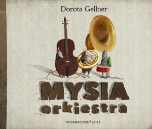 Mysia orkiestra BAJKA Dorota Gellner