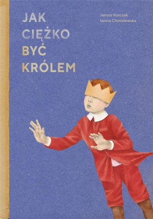 Jak ciężko być królem Janusz Korczak, Iwona Chmielewska