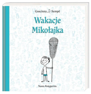 Mikołajek - Wakacje Mikołajka René Goscinny, Jean-Jacques Sempé