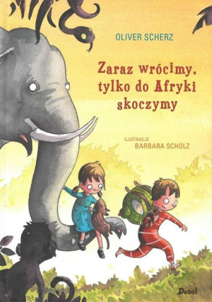 Zaraz wrócimy, tylko do Afryki skoczymy Oliver Scherz, Agata Janiszewska
