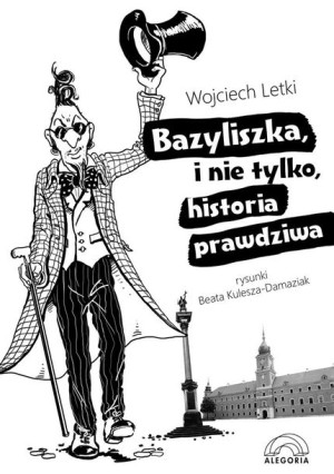 Bazyliszka, i nie tylko, historia prawdziwa Wojciech Letki