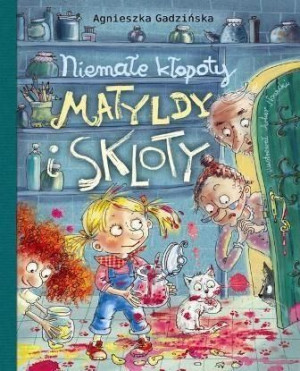 Niemałe kłopoty Matyldy i Skloty Agnieszka Gadzińska