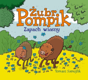 Żubr Pompik. Zapach wiosny Tomasz Samojlik