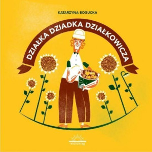 Działka dziadka działkowicza Katarzyna Bogucka