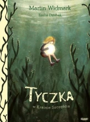 Tyczka w Krainie Szczęścia Emilia Dziubak Martin Widmark