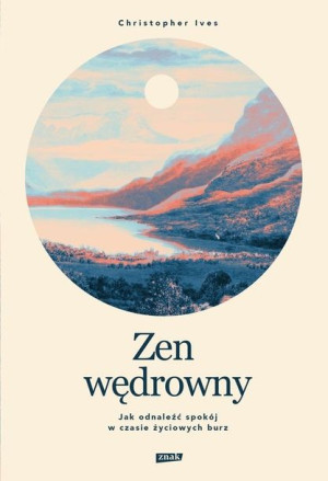 Zen wędrowny Jak odnaleźć spokój w czasie życiowych burz