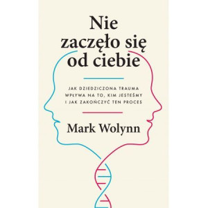 Nie zaczęło się od ciebie Mark Wolynn