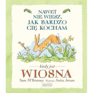 Nawet nie wiesz jak bardzo cię kocham kiedy jest wiosna