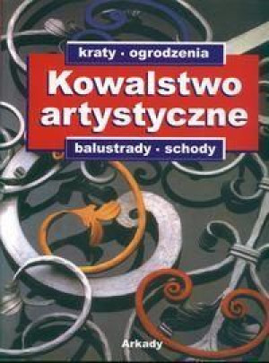 Kowalstwo artystyczne T1 Kraty, ogrodzenia, schody praca zbiorowa