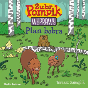 Żubr Pompik T.3. Plan Bobra Tomasz Samojlik, Tomasz Samojlik