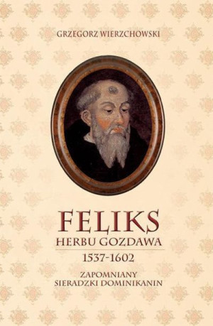 Feliks herbu Gozdawa 1537-1602 Grzegorz Wierzchowski