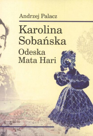Karolina Sobańska. Odeska Mata Hari Andrzej Palacz