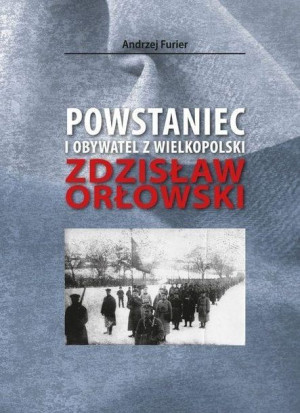 Powstaniec i obywatel z Wielkopolski Andrzej Furier