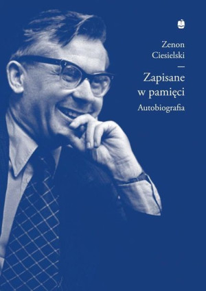 Zapisane w pamięci, czyli meandry mojego życia Zenon Ciesielski