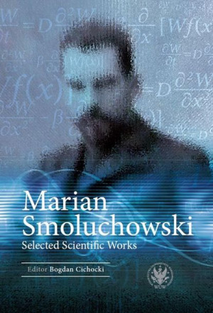 Marian Smoluchowski. Selected Scientific Works Bogdan Cichocki