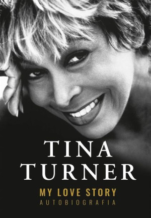 My Love Story. Autobiografia Tina Turner, Justyna Kukian