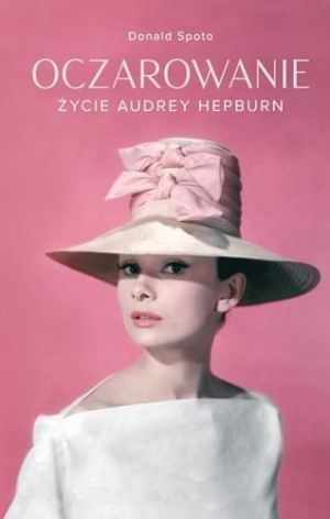 Oczarowanie. Życie Audrey Hepburn Spoto Donald